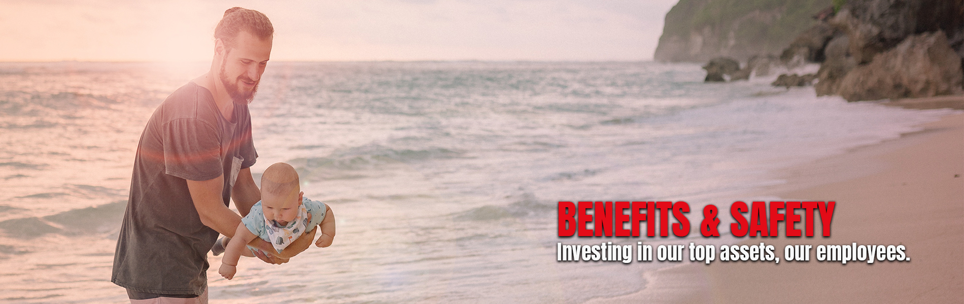 Benefits & Safety | Investing in our top assets, our employees.